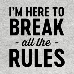 Here to break the rules T-Shirt